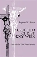 Cristo crucificado en Semana Santa: Ensayos sobre los cuatro relatos evangélicos de la Pasión - Crucified Christ in Holy Week: Essays on the Four Gospel Passion Narratives