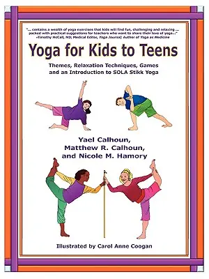 Yoga para niños y adolescentes: Temas, técnicas de relajación, juegos e introducción al SOLA Stikk Yoga - Yoga for Kids to Teens: Themes, Relaxation Techniques, Games and an Introduction to SOLA Stikk Yoga