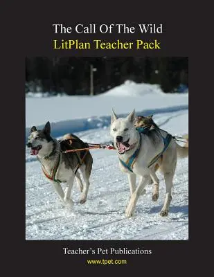 Litplan Teacher Pack: La llamada de lo salvaje - Litplan Teacher Pack: The Call of the Wild