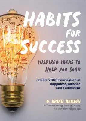 Hábitos para el éxito: Ideas inspiradoras para ayudarte a volar (Hábitos de la gente de éxito) - Habits for Success: Inspired Ideas to Help You Soar (Habits of Successful People)