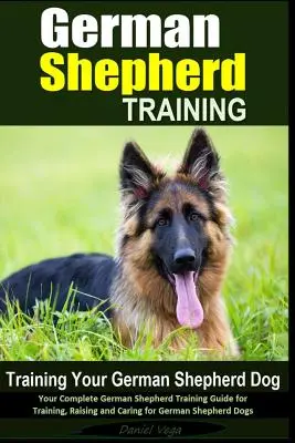 Pastor Alemán de Formación - La formación de su perro pastor alemán: Su Guía Completa de Adiestramiento de Pastores Alemanes para Adiestrar, Criar y Cuidar Pastores Alemanes - German Shepherd Training - Training Your German Shepherd Dog: Your Complete German Shepherd Training Guide for Training, Raising and Caring for German