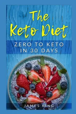 La Dieta Keto: De Cero a Ceto en 30 Días - The Keto Diet: Zero to Keto in 30 Days