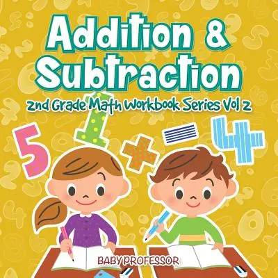 Suma y Resta - Serie de Libros de Matemáticas de 2º Grado Vol 2 - Addition & Subtraction - 2nd Grade Math Workbook Series Vol 2