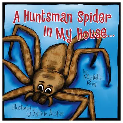 Una araña cazadora en mi casa: Little Aussie Critters - A Huntsman Spider in My House: Little Aussie Critters