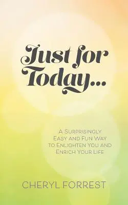 Sólo por hoy....: Una forma sorprendentemente fácil y divertida de iluminarte y enriquecer tu vida - Just For Today....: A surprisingly easy and fun way to enlighten you and enrich your life