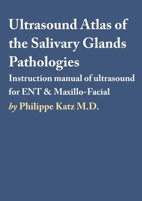 Atlas ecográfico de las patologías de las glándulas salivales - Ultrasound Atlas of the Salivary Glands Pathologies