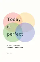 Hoy es perfecto: Un Diario Ikigai - Today Is Perfect: A Daily Ikigai Journal