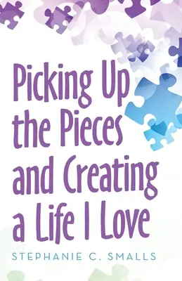 Recoger los pedazos y crear una vida que me guste - Picking up the Pieces and Creating a Life I Love