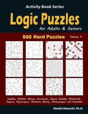 Puzzles de lógica para adultos y mayores: 500 Puzzles Difíciles (Sudoku, Shikaka, Masyu, Kuromasu, Jigsaw Sudoku, Slitherlink, Suguru, Rascacielos, Numbrix, Bina - Logic Puzzles for Adults & Seniors: 500 Hard Puzzles (Sudoku, Shikaka, Masyu, Kuromasu, Jigsaw Sudoku, Slitherlink, Suguru, Skyscrapers, Numbrix, Bina