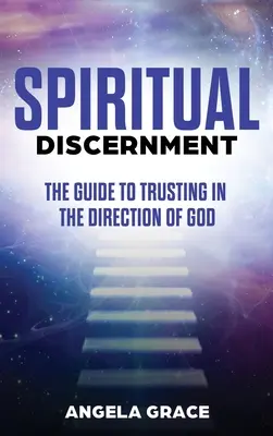 Discernimiento espiritual: La guía para confiar en la dirección de Dios - Spiritual Discernment: The Guide to Trusting in the Direction of God