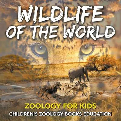 La fauna del mundo: Zoología para niños - Libros infantiles de Zoología Educación - Wildlife of the World: Zoology for Kids - Children's Zoology Books Education