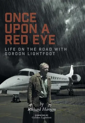Once Upon a Red Eye: La vida en la carretera con Gordon Lightfoot - Once Upon a Red Eye: Life on the Road with Gordon Lightfoot