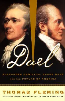 Duelo: Alexander Hamilton, Aaron Burr y el futuro de América - Duel: Alexander Hamilton, Aaron Burr, and the Future of America