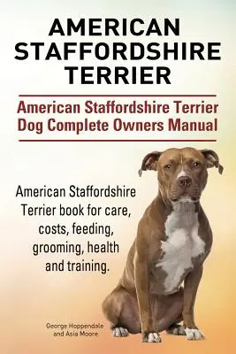 American Staffordshire Terrier. Manual completo del propietario del perro American Staffordshire Terrier. American Staffordshire Terrier libro para el cuidado, los costos, feedin - American Staffordshire Terrier. American Staffordshire Terrier Dog Complete Owners Manual. American Staffordshire Terrier book for care, costs, feedin