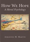 Cómo esperamos: una psicología moral - How We Hope: A Moral Psychology