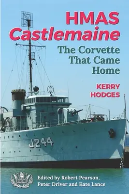 HMAS Castlemaine: La corbeta que volvió a casa - HMAS Castlemaine: The Corvette That Came Home