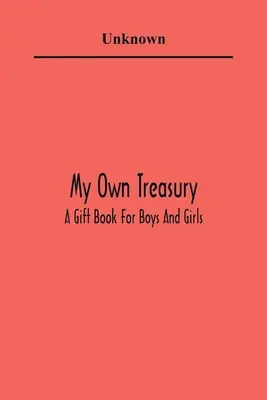 Mi propio tesoro; un libro de regalo para niños y niñas - My Own Treasury; A Gift Book For Boys And Girls