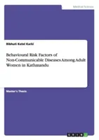 Factores de riesgo conductuales de las enfermedades no transmisibles entre las mujeres adultas de Katmandú - Behavioural Risk Factors of Non-Communicable Diseases Among Adult Women in Kathmandu