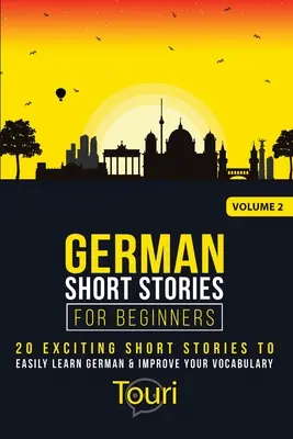 Historias cortas en alemán para principiantes: 20 emocionantes historias cortas para aprender alemán fácilmente y mejorar tu vocabulario. - German Short Stories for Beginners: 20 Exciting Short Stories to Easily Learn German & Improve Your Vocabulary