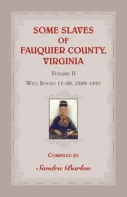 Algunos esclavos del condado de Fauquier, Virginia, Volumen II: Libros de testamentos 11-20, 1829-1847 - Some Slaves of Fauquier County, Virginia, Volume II: Will Books 11-20, 1829-1847