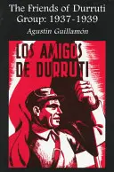 Grupo de Amigos de Durruti: 1937-1939 - The Friends of Durruti Group: 1937-1939