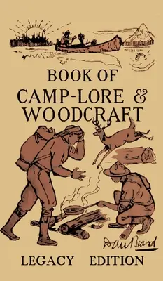 El libro de la sabiduría popular y la artesanía en madera - Legacy Edition: El clásico manual de Dan Beard para aprovechar al máximo la vida de campamento en los bosques y la naturaleza salvaje - The Book Of Camp-Lore And Woodcraft - Legacy Edition: Dan Beard's Classic Manual On Making The Most Out Of Camp Life In The Woods And Wilds