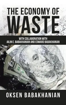 La economía de los residuos: Con la colaboración de Ailin E. Babakhanian y Edward Babakhanian - The Economy of Waste: With Collaboration with Ailin E. Babakhanian and Edward Babakhanian