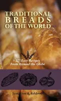 Panes tradicionales del mundo: 275 recetas fáciles de todo el mundo - Traditional Breads of the World: 275 Easy Recipes from Around the Globe