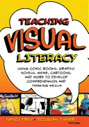 La enseñanza de la alfabetización visual: El uso de cómics, novelas gráficas, anime, dibujos animados y mucho más para desarrollar la comprensión y las habilidades de pensamiento - Teaching Visual Literacy: Using Comic Books, Graphic Novels, Anime, Cartoons, and More to Develop Comprehension and Thinking Skills