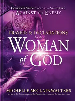 Oraciones y Declaraciones para la Mujer de Dios: Enfrenta las Fortalezas y Mantente Firme Contra el Enemigo - Prayers and Declarations for the Woman of God: Confront Strongholds and Stand Firm Against the Enemy