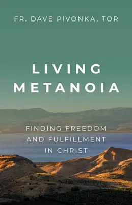 Vivir la metanoia: Encontrar la libertad y la plenitud en Cristo - Living Metanoia: Finding Freedom and Fulfillment in Christ