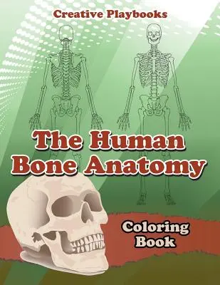 Libro para colorear de la anatomía ósea humana - The Human Bone Anatomy Coloring Book