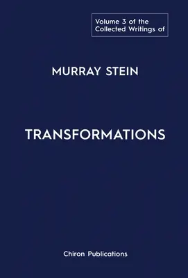 La colección de escritos de Murray Stein: Volumen 3: Transformaciones - The Collected Writings of Murray Stein: Volume 3: Transformations