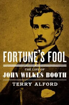 Fortune's Fool: La vida de John Wilkes Booth - Fortune's Fool: The Life of John Wilkes Booth