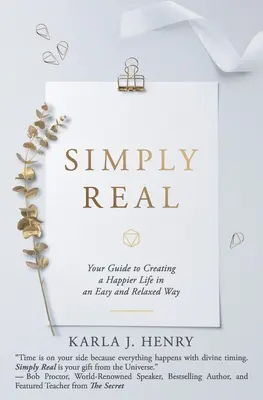 Simplemente real: Su guía para crear una vida más feliz de forma fácil y relajada - Simply Real: Your Guide to Creating a Happier Life in an Easy and Relaxed Way