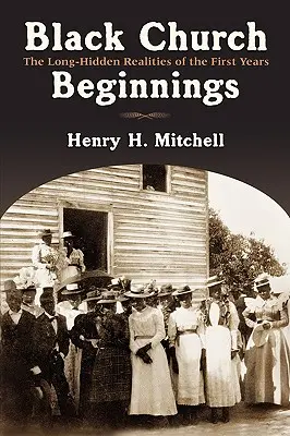 Black Church Beginnings: Las realidades largamente ocultas de los primeros años - Black Church Beginnings: The Long-Hidden Realities of the First Years