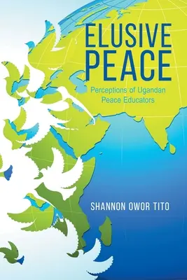 Elusive Peace: Percepciones de los educadores para la paz ugandeses - Elusive Peace: Perceptions of Ugandan Peace Educators