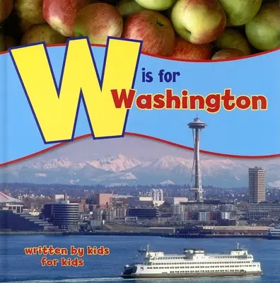 W Is for Washington: Escrito por niños para niños - W Is for Washington: Written by Kids for Kids