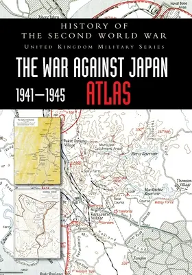 Historia de la Segunda Guerra Mundial: La Guerra contra Japón 1941-1945 ATLAS - History of the Second World War: The War Against Japan 1941-1945 ATLAS