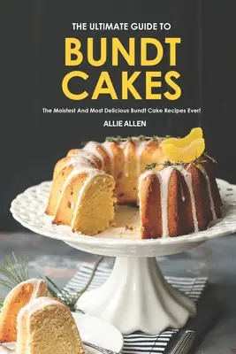 La Guía Definitiva de los Bundt Cakes: ¡Las Recetas de Bundt Cakes más Húmedas y Deliciosas! - The Ultimate Guide to Bundt Cakes: The Moistest and Most Delicious Bundt Cake Recipes Ever!