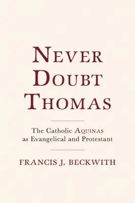 Nunca dudes de Tomás: El Aquinate católico como evangélico y protestante - Never Doubt Thomas: The Catholic Aquinas as Evangelical and Protestant