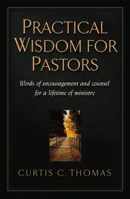 Sabiduría práctica para pastores: Palabras de aliento y consejo para toda una vida de ministerio - Practical Wisdom for Pastors: Words of Encouragement and Counsel for a Lifetime of Ministry