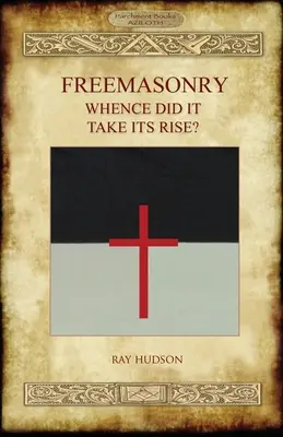 FREEMASONERÍA - ¿De dónde surgió? - FREEMASONRY - Whence Did It Take Its Rise?