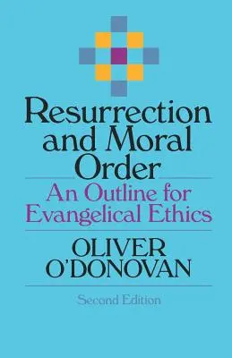 Resurrección y orden moral: Un esbozo de ética evangélica - Resurrection and Moral Order: An Outline for Evangelical Ethics