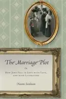 El complot matrimonial: o cómo los judíos se enamoraron del amor y de la literatura - The Marriage Plot: Or, How Jews Fell in Love with Love, and with Literature