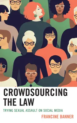 Crowdsourcing jurídico: Juzgar agresiones sexuales en las redes sociales - Crowdsourcing the Law: Trying Sexual Assault on Social Media