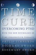 La cura del tiempo: Cómo superar el TEPT con la nueva psicología de la terapia de la perspectiva temporal - The Time Cure: Overcoming PTSD with the New Psychology of Time Perspective Therapy