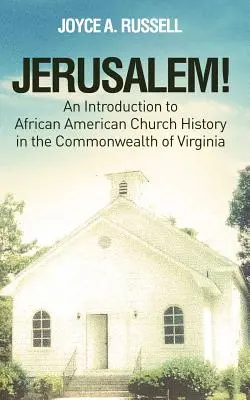 ¡JERUSALÉN! Introducción a la historia de la Iglesia afroamericana en el Estado de Virginia - JERUSALEM! An Introduction to African American Church History in the Commonwealth of Virginia