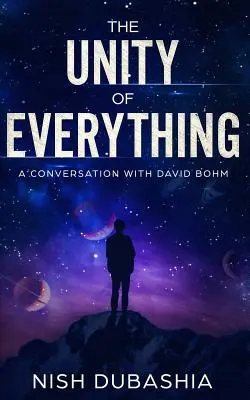 La unidad de todo: una conversación con David Bohm - The Unity of Everything: A Conversation with David Bohm