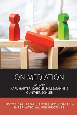 Sobre la mediación: Perspectivas históricas, jurídicas, antropológicas e internacionales - On Mediation: Historical, Legal, Anthropological and International Perspectives